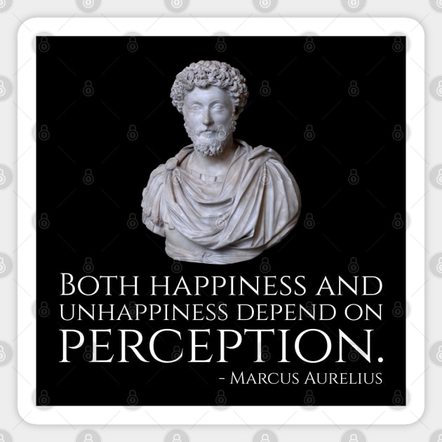 Marcus Aurelius quote - Both happiness and unhappiness depend on perception Sticker by Styr Designs